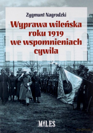 Wyprawa wileńska roku 1919 we wspomnieniach cywila - Zygmunt Nagrodzki [KSIĄŻKA]