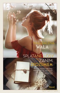Zanim zrozumiem. Splątane losy - Magdalena Wala [KSIĄŻKA]