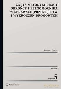 Zarys metodyki pracy obrońcy i pełnomocnika w sprawach przestępstw i wykroczeń drogowych [KSIĄŻKA]