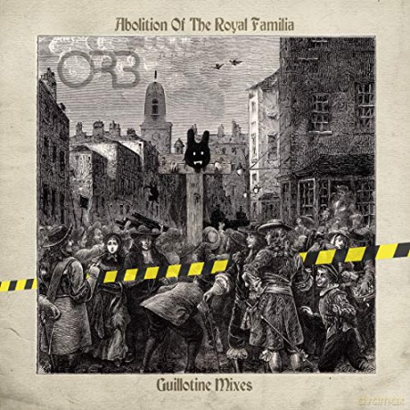 The Orb: The Abolition Of The Royal Familia-Guillotine [CD]