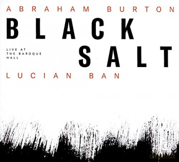 Lucian Ban-Abraham Burton: Blacksalt - Live At The Baroque Hall [CD]