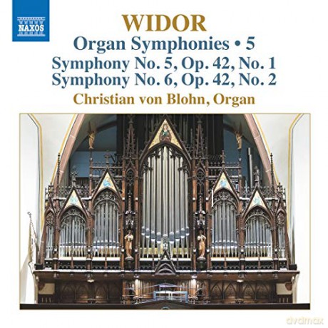 Christian Von Blohn: Charles-Marie Widor: Organ Symphonies. Vol. 5 - Symphonies Nos. 5 And 6. Op. 42 Nos. 1 And 2 [CD]