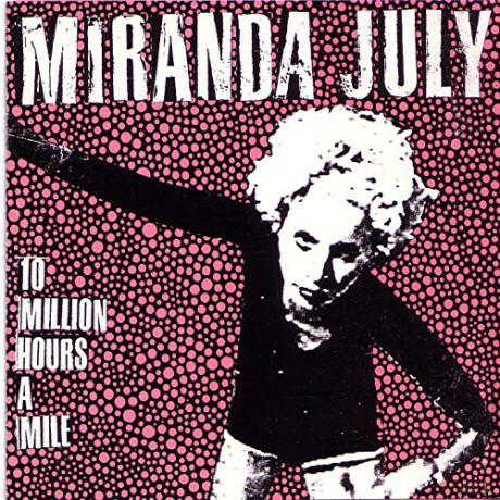 Miranda July: 10 Million Hours A Mile - Reissue [CD]