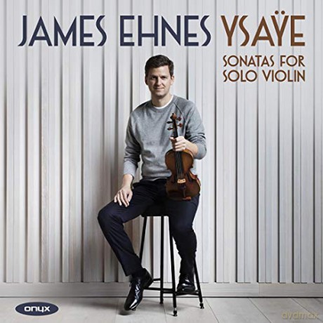 James Ehnes: Eugene Ysaye: Six Sonatas For Solo Violin. Op. 27 [CD]