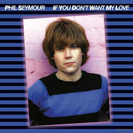 Phil Seymour: If You Dont Want My Love Archive Series 6 [CD]