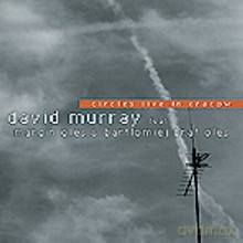 David Murray, Marcin Oleś, Bartłomiej Brat Oleś: Circles Live In Cracow [CD]