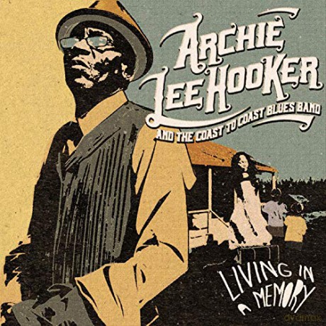 Archie Lee Hooker And The Coast To Coast Blues Band: Living In A Memory [CD]