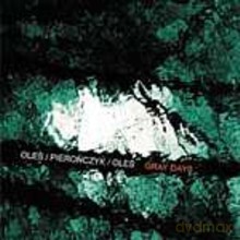Marcin Oleś, Adam Pierończyk, Bartłomiej Brat Oleś: Gray Days [CD]