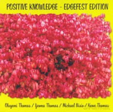 Oluyemi Thomas, Ijeoma Thomas, Michael Bisio, Kenn Thomass: Positive Knowledge - Edgefest Edition [CD]