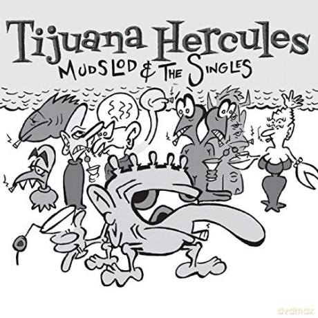 Tijuana Hercules: Mudslod And The Singles [CD]