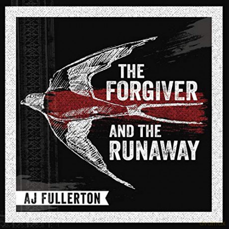 A.J. Fullerton: The Forgiver And The Runaway [CD]