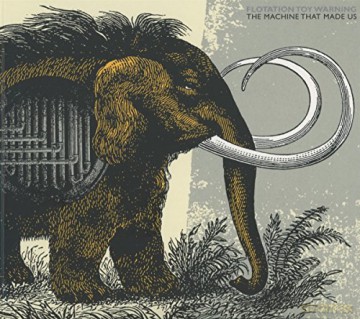 Flotation Toy Warning: The Machine That Made Us [CD]