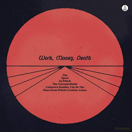 Work Money Death: The Space In Which The Uncontrollable Unknown Resides. Can Be The Place From Which Creation Arises [CD]
