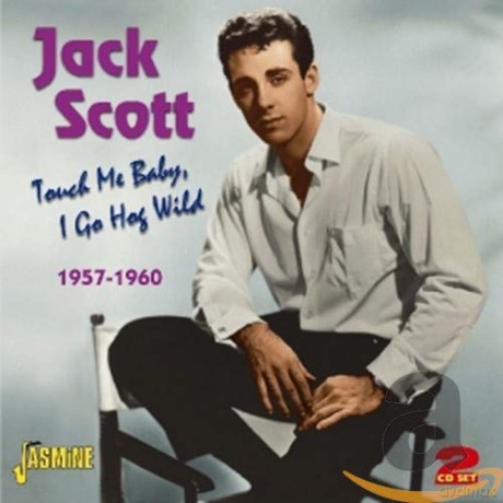 Jack Scott: Touch Me Baby I Go Hog Wild [2CD]
