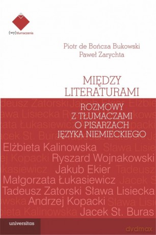 Między literaturami. Rozmowy z tłumaczami o pisarzach języka niemieckiego - Piotr de Bończa Bukowski, Paweł Zarychta [KSIĄŻKA]