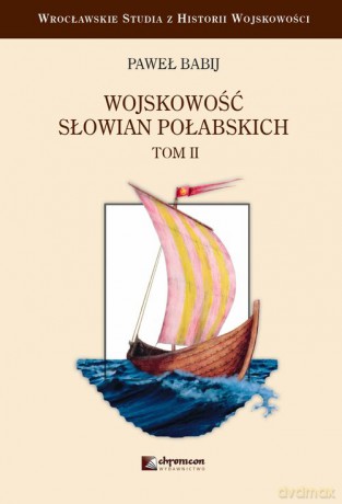 Wojskowość Słowian Połabskich (Tom 2) - Paweł Babij [KSIĄŻKA]