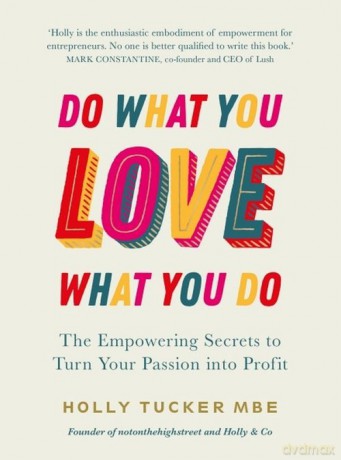 Do What You Love, Love What You Do - Holly Tucker [KSIĄŻKA]