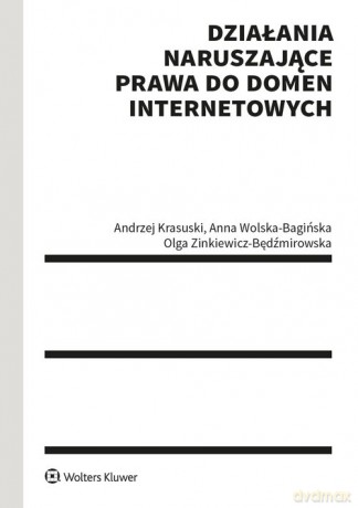 Działania naruszające prawa do domen internetowych - Andrzej Krasuski, Anna Wolska-Bagińska [KSIĄŻKA]