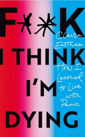 F**k, I think I"m Dying - Claire Eastham [KSIĄŻKA]