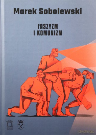 Faszyzm i komunizm - Marek Sobolewski [KSIĄŻKA]