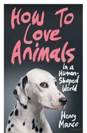 How to Love Animals - Henry Mance [KSIĄŻKA]
