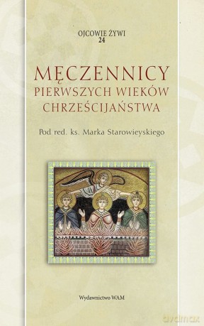Męczennicy pierwszych wieków chrześcijaństwa [KSIĄŻKA]