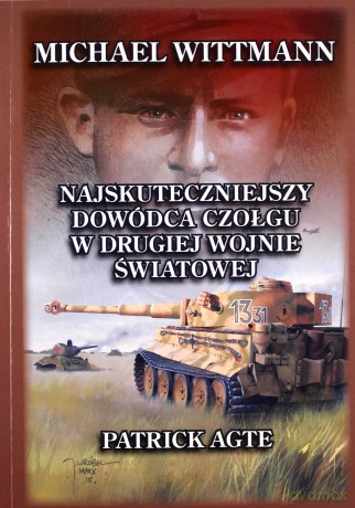 Michael Wittmann. najskuteczniejszy dowódca czołgu w drugiej wojnie światowej - Patrick Agte [KSIĄŻKA]