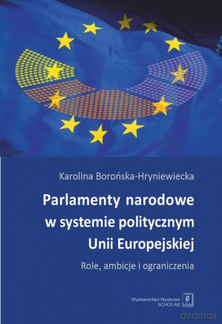 Parlamenty narodowe w systemie politycznym UE - Karolina Borońska-Hryniewiecka [KSIĄŻKA]