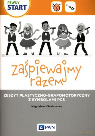 Pewny start Zaśpiewajmy razem Zeszyt plastyczno-grafomotoryczny z symbolami PCS - Magdalena Chlebowska [KSIĄŻKA]