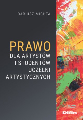 Prawo dla artystów i studentów uczelni artystycznych - Dariusz Michta [KSIĄŻKA]