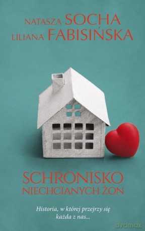 Schronisko niechcianych żon - Natasza Socha, Liliana Fabisińska [KSIĄŻKA]