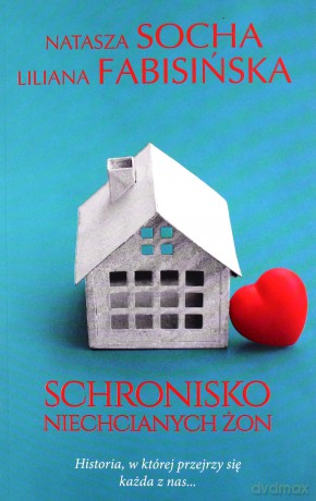 Schronisko niechcianych żon - Natasza Socha, Liliana Fabisińska [KSIĄŻKA]
