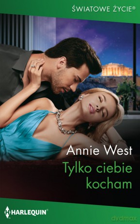Tylko ciebie kocham - Annie West [KSIĄŻKA]