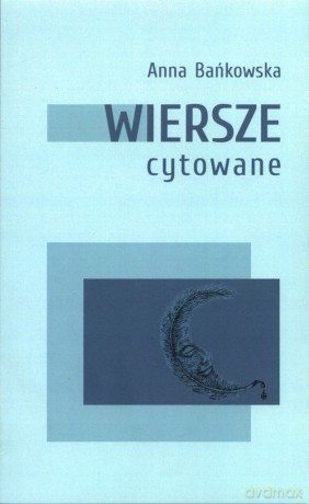 Wiersze cytowane - Anna Bańkowska [KSIĄŻKA]