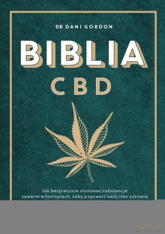 Biblia CBD. Jak stosować konopie, aby wzmocnić odporność i żyć dłużej - Dani Gordon [KSIĄŻKA]