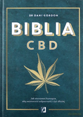 Biblia CBD. Jak stosować konopie, aby wzmocnić odporność i żyć dłużej - Dani Gordon [KSIĄŻKA]