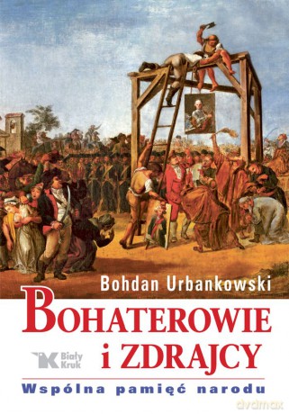 Bohaterowie i zdrajcy - Bohdan Urbankowski [KSIĄŻKA]