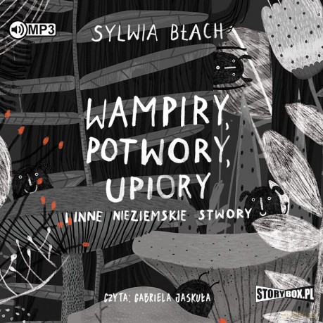 Wampiry, potwory, upiory i inne nieziemskie stwory - Sylwia Błach [AUDIOBOOK]