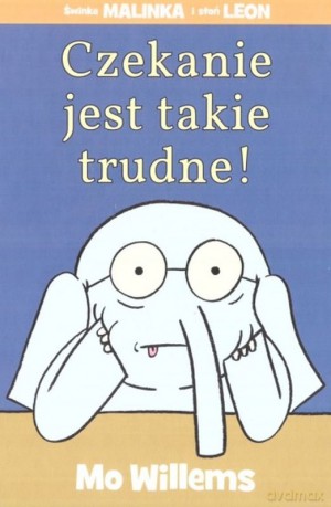 Czekanie jest takie trudne! - Mo Willems [KSIĄŻKA]