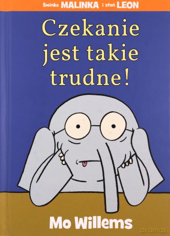 Czekanie jest takie trudne! - Mo Willems [KSIĄŻKA]
