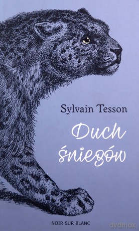 Duch śniegów. Śladami tybetańskiej pantery - Sylvain Tesson [KSIĄŻKA]