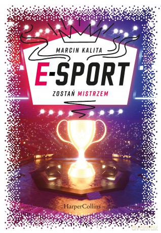 E-sport. Zostań mistrzem - Marcin Kalita [KSIĄŻKA]