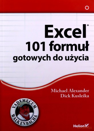 Excel. 101 formuł gotowych do użycia - Michael Alexander, Dick Kusleika [KSIĄŻKA]
