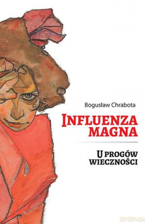 Influenza magna. U progów wieczności - Bogusław Chrabota [KSIĄŻKA]