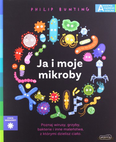Ja i moje mikroby. Akademia mądrego dziecka. Chcę wiedzieć - Philip Bunting [KSIĄŻKA]