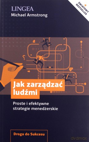 Jak zarządzać ludźmi. Proste i efektywne strategie menedżerskie - Michael Armstrong [KSIĄŻKA]