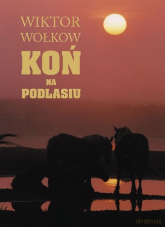 Koń na Podlasiu - Wiktor Wołkow, Andrzej Strumiłło [KSIĄŻKA]