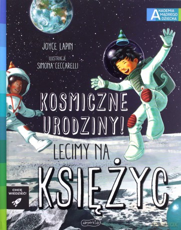 Kosmiczne urodziny! Lecimy na Księżyc. Akademia mądrego dziecka. Chcę wiedzieć - Joyce Lapin [KSIĄŻKA]