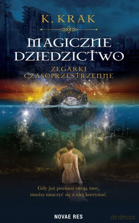 Magiczne dziedzictwo. Zegarki czasoprzestrzenne - K. Krak [KSIĄŻKA]