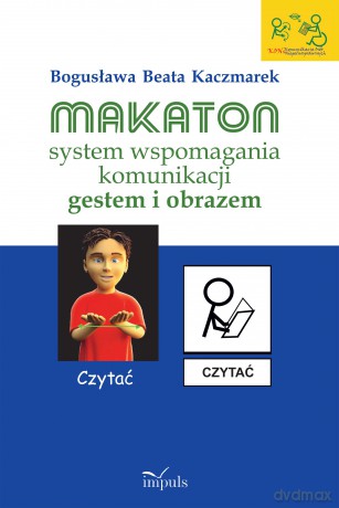 Makaton system wspomagania komunikacji gestem i obrazem - Bogusława Beata Kaczmarek [KSIĄŻKA]
